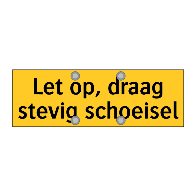 Let op, draag stevig schoeisel