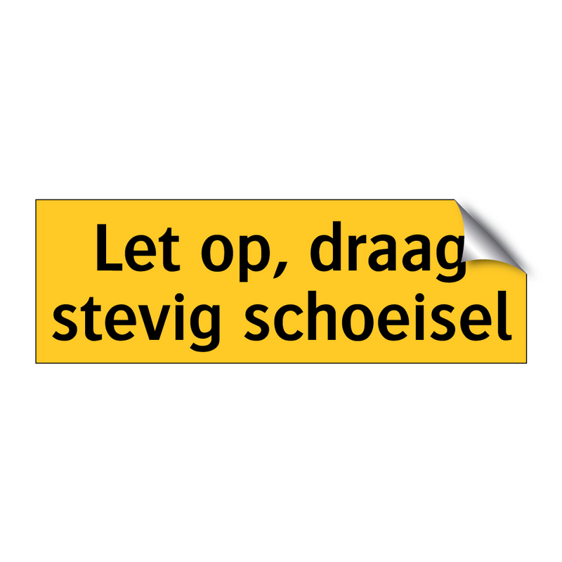 Let op, draag stevig schoeisel