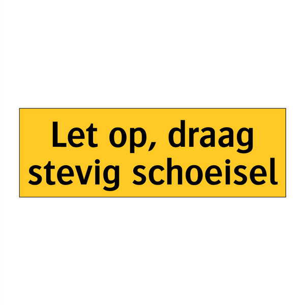 Let op, draag stevig schoeisel