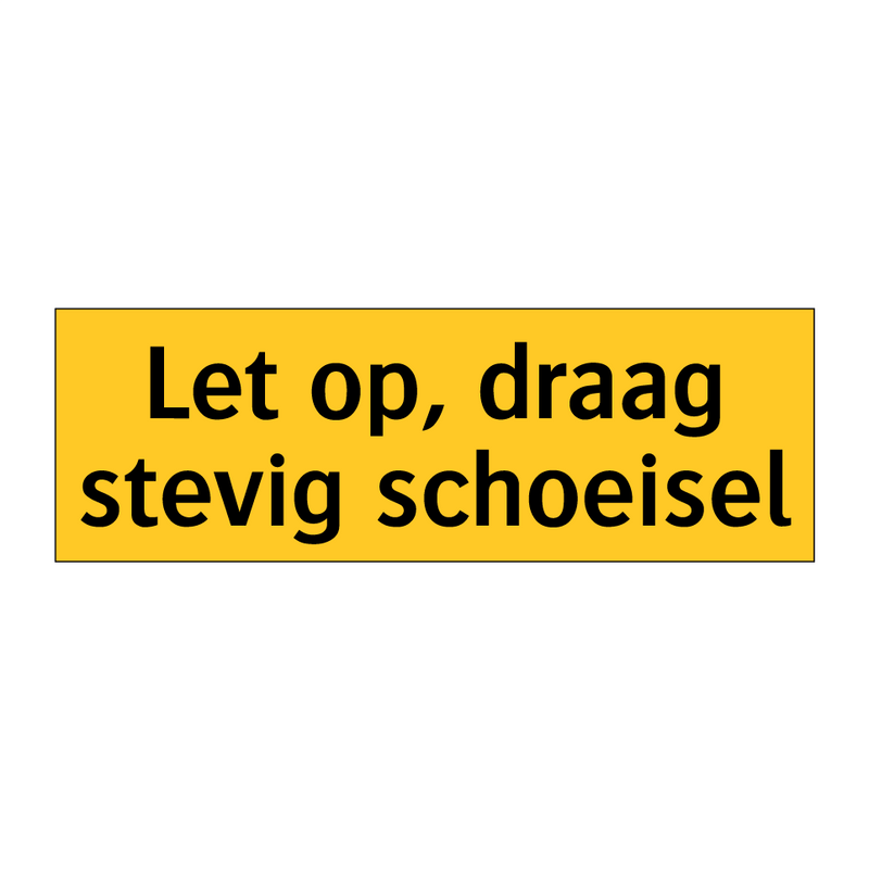 Let op, draag stevig schoeisel