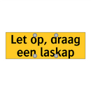 Let op, draag een laskap