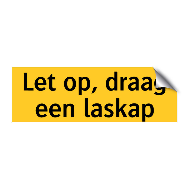 Let op, draag een laskap