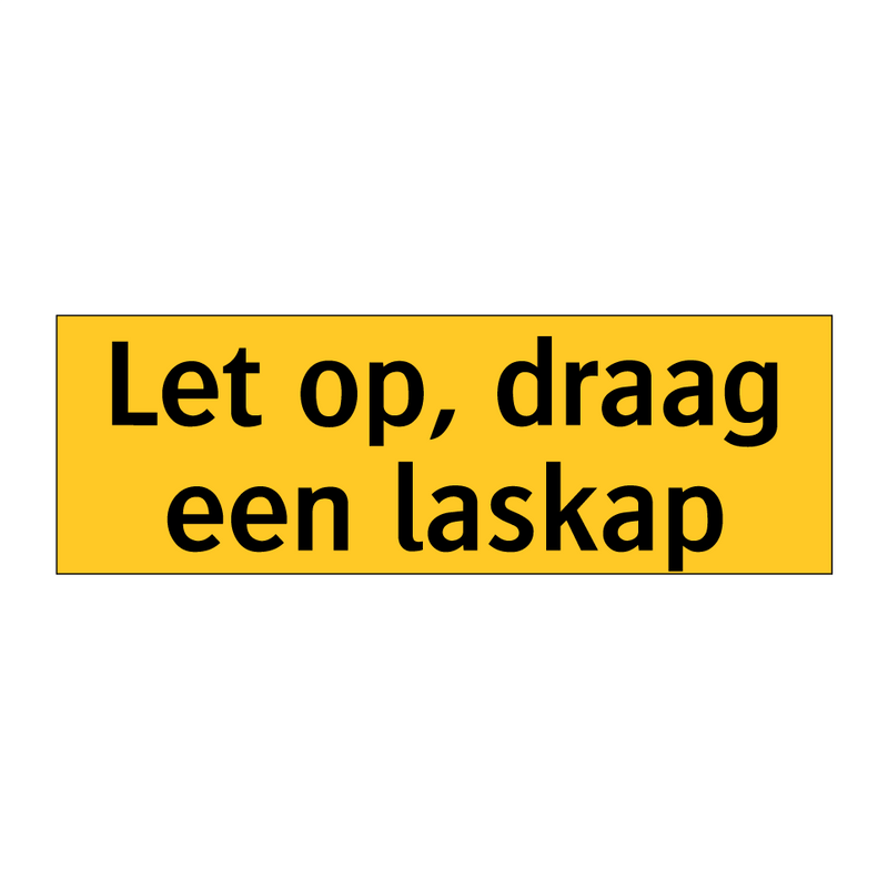 Let op, draag een laskap
