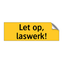 Let op, laswerk!