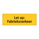 Let op: Fabrieksverkeer