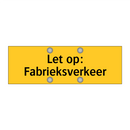 Let op: Fabrieksverkeer