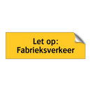 Let op: Fabrieksverkeer