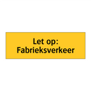 Let op: Fabrieksverkeer