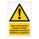 Geen interventies mogen worden uitgevoerd terwijl de machine in bedrijf is