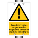 Geen interventies mogen worden uitgevoerd terwijl de machine in bedrijf is