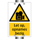 Let op, opnames bezig