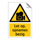 Let op, opnames bezig