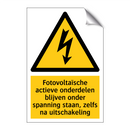Fotovoltaïsche actieve onderdelen blijven onder spanning staan, zelfs na uitschakeling