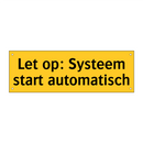 Let op: Systeem start automatisch
