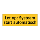 Let op: Systeem start automatisch