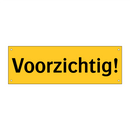 Voorzichtig!