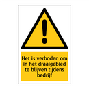 Het is verboden om in het draaigebied te blijven tijdens bedrijf