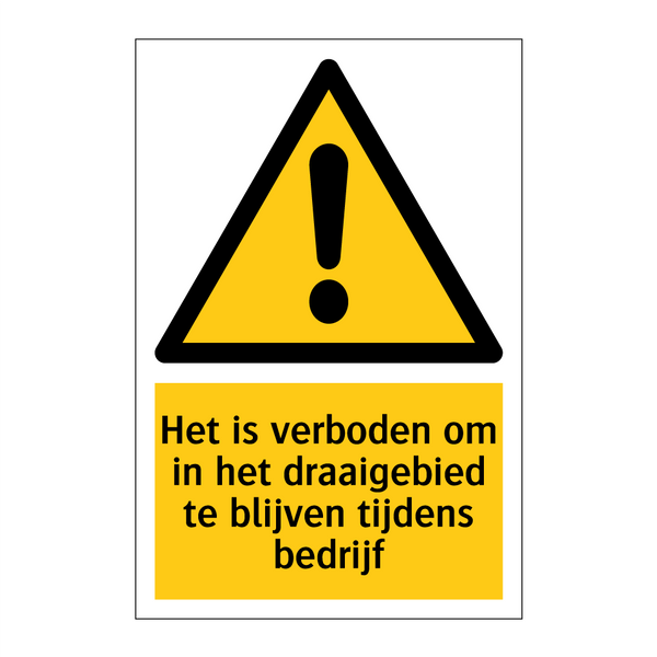 Het is verboden om in het draaigebied te blijven tijdens bedrijf