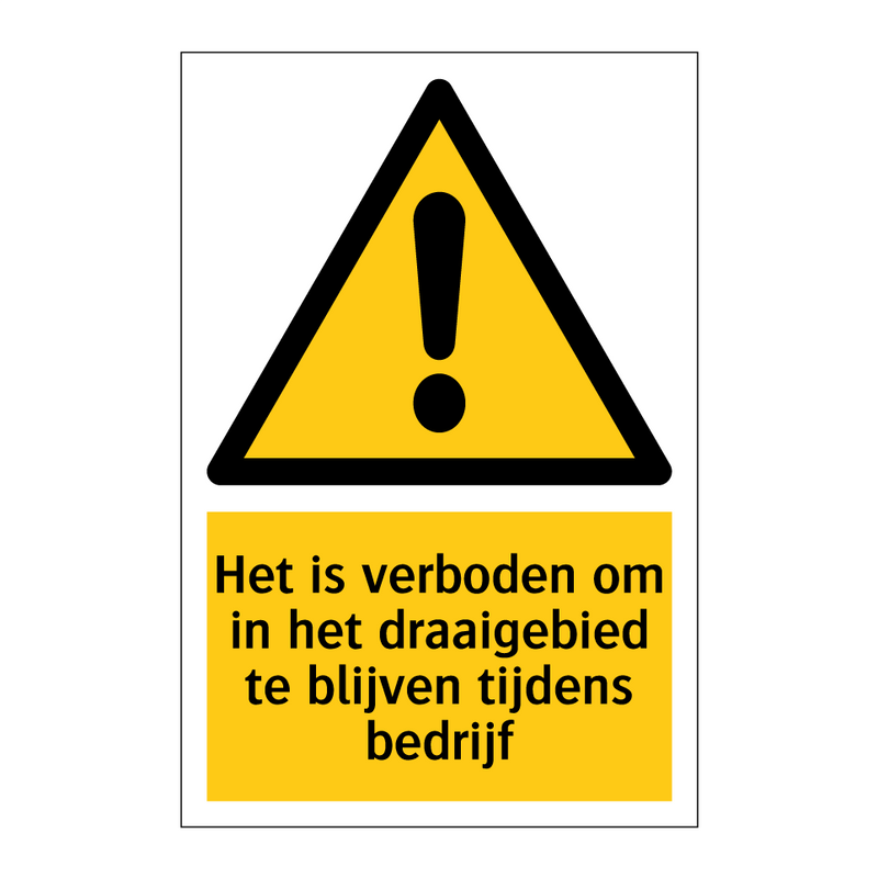 Het is verboden om in het draaigebied te blijven tijdens bedrijf