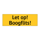 Let op! Boogflits!