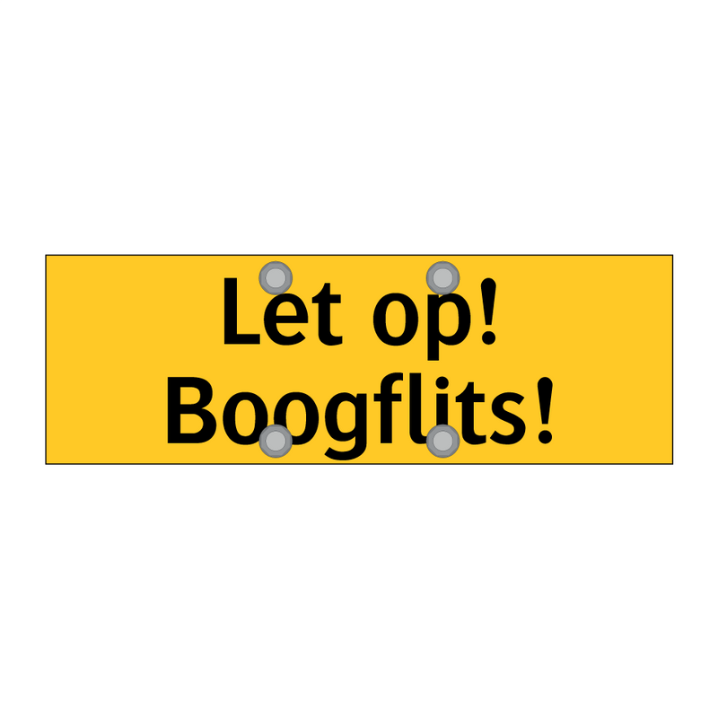 Let op! Boogflits!