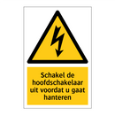 Schakel de hoofdschakelaar uit voordat u gaat hanteren