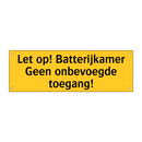 Let op! Batterijkamer Geen onbevoegde toegang!