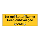 Let op! Batterijkamer Geen onbevoegde toegang!