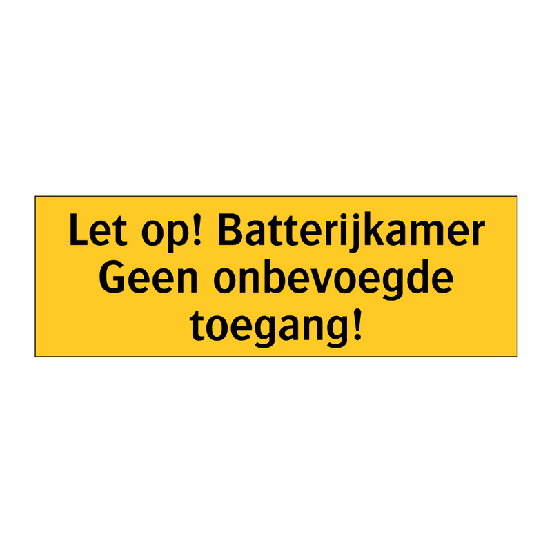 Let op! Batterijkamer Geen onbevoegde toegang!