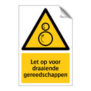 Let op voor draaiende gereedschappen