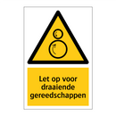 Let op voor draaiende gereedschappen