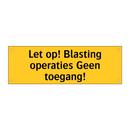 Let op! Blasting operaties Geen toegang!