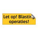 Let op! Blasting operaties!