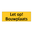 Let op! Bouwplaats