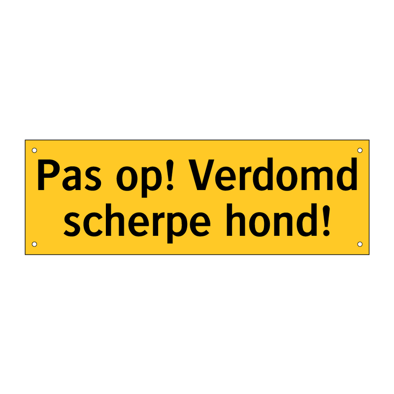 Pas op! Verdomd scherpe hond!