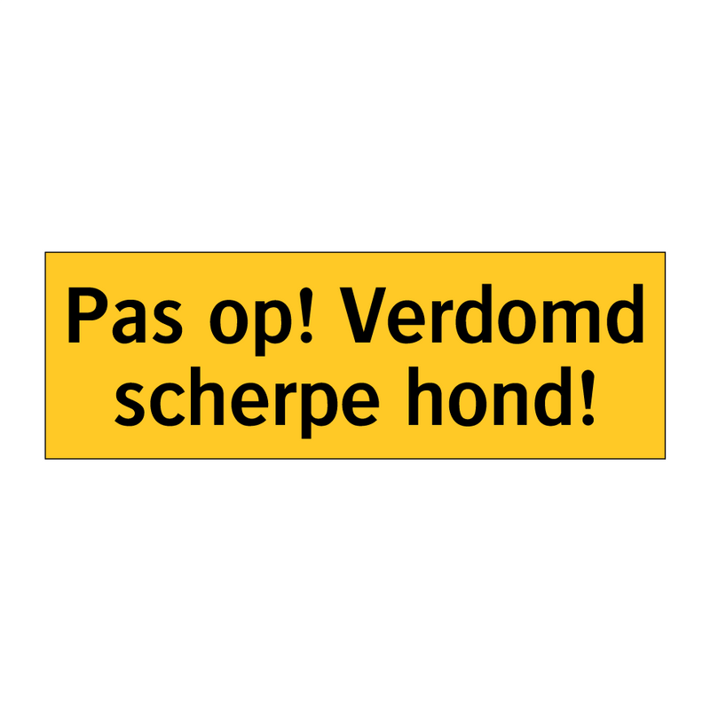 Pas op! Verdomd scherpe hond!