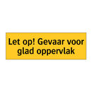 Let op! Gevaar voor glad oppervlak