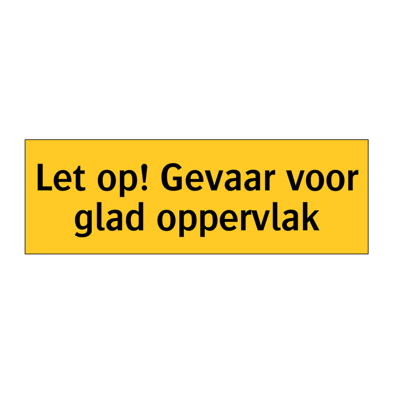 Let op! Gevaar voor glad oppervlak