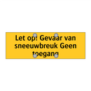 Let op! Gevaar van sneeuwbreuk Geen toegang