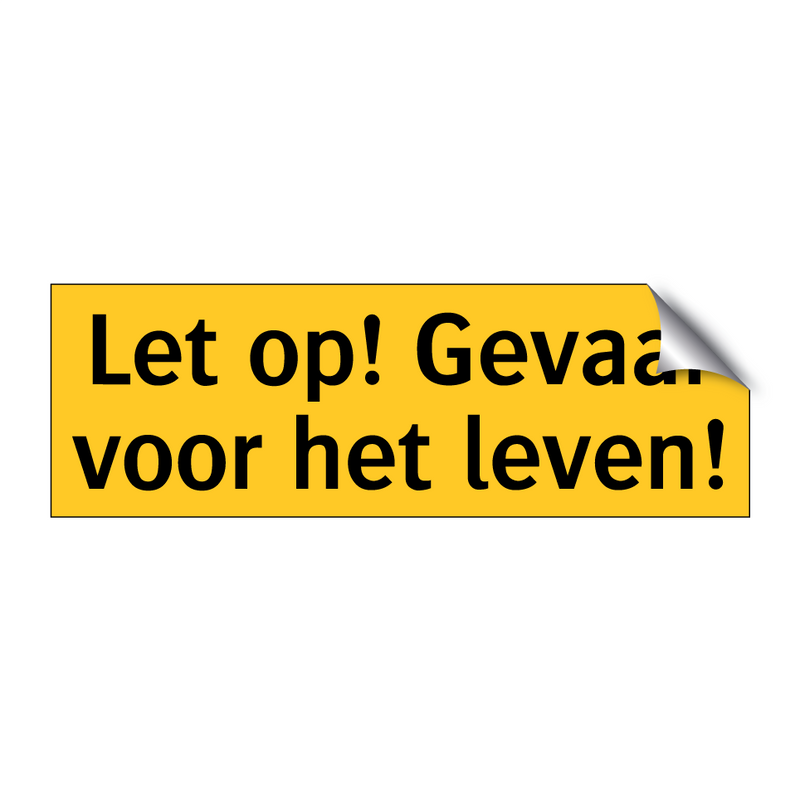 Let op! Gevaar voor het leven!