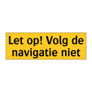 Let op! Volg de navigatie niet