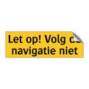 Let op! Volg de navigatie niet