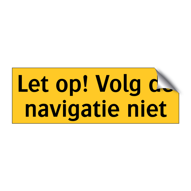 Let op! Volg de navigatie niet