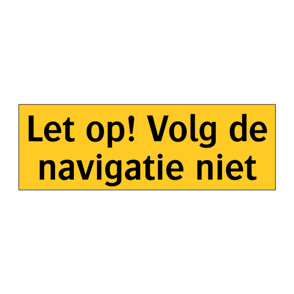 Let op! Volg de navigatie niet