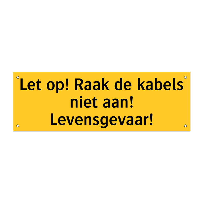 Let op! Raak de kabels niet aan! Levensgevaar!