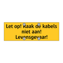 Let op! Raak de kabels niet aan! Levensgevaar!