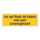 Let op! Raak de kabels niet aan! Levensgevaar!