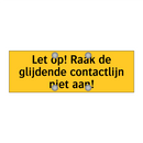 Let op! Raak de glijdende contactlijn niet aan!