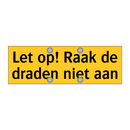 Let op! Raak de draden niet aan