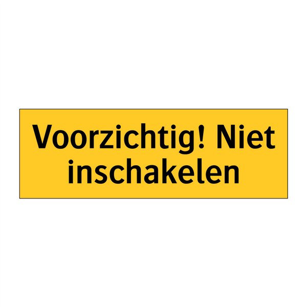 Voorzichtig! Niet inschakelen